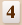 4
